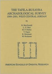 The Tafila-Busayra Archaeological Survey 1999-2001, West-Central Jordan - Burton MacDonald