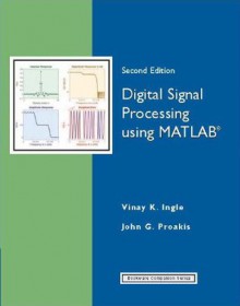 Digital Signal Processing Using MATLAB®, 2nd Edition (Bookware Companion) - Vinay K. Ingle, John G. Proakis