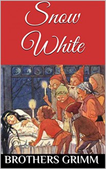 Snow White (First Edition): The Original Brothers Grimm Fairytale - Jacob Grimm, Wilhelm Grimm, Rachel Louise Lawrence, Rachel Louise Lawrence