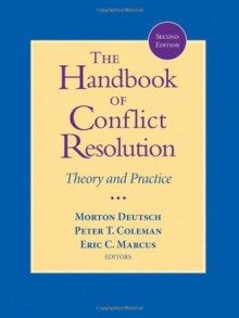 The Handbook of Conflict Resolution: Theory and Practice - Morton Deutsch, Peter T. Coleman, Eric C. Marcus