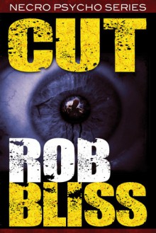 Cut (Necro Psycho Series Book 1) - Rob Bliss