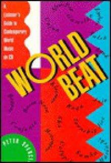 World Beat: A Listener's Guide to Contemporary World Music on CD - Peter Spencer