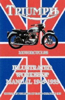 Triumph Motorcycles Illustrated Workshop Manual 1945-1955 - Floyd Clymer