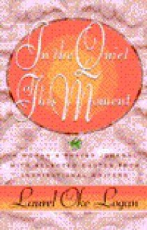 In the Quiet of This Moment: A Women's Prayer Journal with Selected Quotes from Inspirational Writers - Laurel Oke Logan