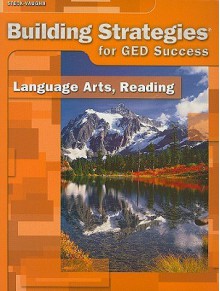 Building Strategies for GED Success: Language Arts, Reading - Gabrielle Field, Heera Kang, Ellen Northcutt