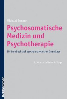 Psychosomatische Medizin Und Psychotherapie: Ein Lehrbuch Auf Psychoanalytischer Grundlage - Michael Ermann