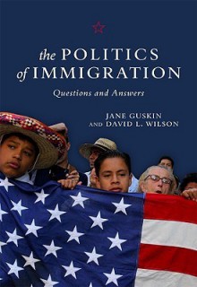 The Politics of Immigration: Questions and Answers - Jane Guskin, David L. Wilson