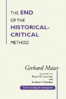 End of the Historical-Critical Method - Gerhard Maier, Rudolph F. Norden, Edwin W. Leverenz