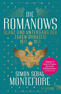 Die Romanows: Glanz und Untergang der Zarendynastie 1613-1918 - Simon Sebag Montefiore, Gabriele Gockel, Sonja Schuhmacher, Barbara Steckhan, Naemi Schuhmacher