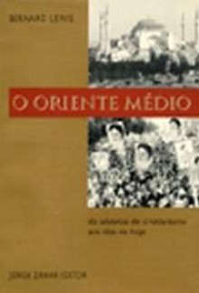 O Oriente Médio: Do Advento do Cristianismo Aos Dias de Hoje - Bernard Lewis, Ruy Jungmann