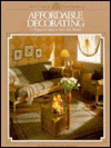 Affordable Decorating; 72 Projects and Ideas to Save You Money - Home Decorating Institute