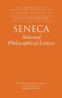 Seneca: Selected Philosophical Letters: Translated with introduction and commentary (Clarendon Later Ancient Philosophers) - Brad Inwood