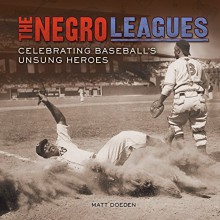 The Negro Leagues: Celebrating Baseball's Unsung Heroes (Spectacular Sports) - Matt Doeden