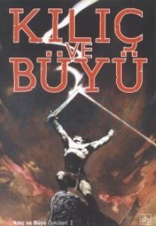 Kılıç ve Büyü Öyküleri, 1 - Robert E. Howard, Lin Carter, Lord Dunsany, Gardner F. Fox, Fritz Leiber, Sönmez Güven, Barış Emre Alkım, Doğa Ertürk