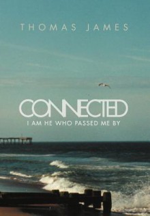 Connected: I Am He Who Passed Me by - Thomas James