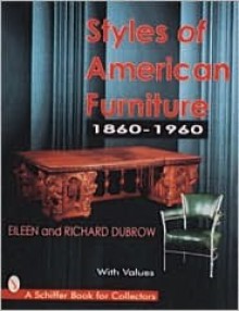 Styles of American Furniture, 1860-1960 - Eileen Dubrow, Richard Dubrow