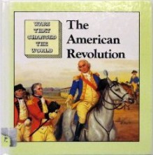 American Revolution (Wars That Changed the World) - Philip Clark, Jack Keay, Richard Hook