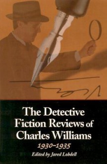 The Detective Fiction Reviews of Charles Williams, 1930-1935 - Charles Williams, Jared Lobdell