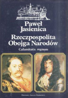 Rzeczpospolita Obojga Narodów. [Cz. 2], Calamitatis regnum - Paweł Jasienica