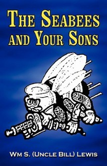 The Seabees and Your Sons - William Lewis, Wm S. (Uncle Bill) Lewis