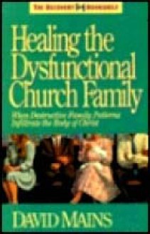 Healing the Dysfunctional Church Family - David R. Mains