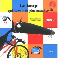 Le Loup qui ne Voulait Plus Marcher - Orianne Lallemand, Eleonore Thuillier