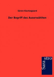 Der Begriff Des Auserw Hlten - Søren Kierkegaard