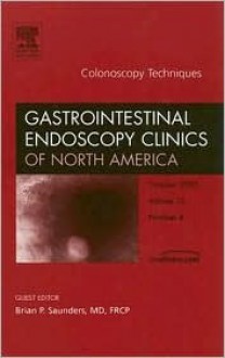 Colonoscopy Techniques: An Issue of Gastrointestinal Endoscopy Clinics (Gastrointestinal Endoscopy Clinics of North America, v. 15, no. 4.) - Charles J. Lightdale, Brian P. Saunders