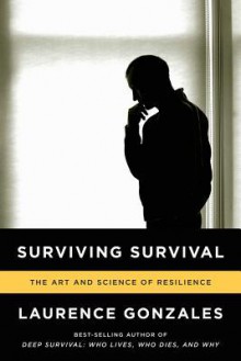 Surviving Survival: The Art and Science of Resilience - Laurence Gonzales