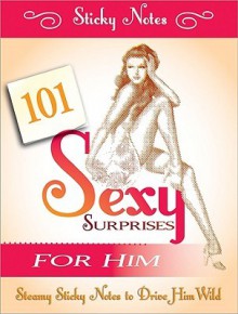 101 Sexy Surprises For Him: Steamy Sticky Notes To Drive Him Wild - Sourcebooks Inc