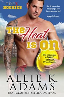 The Heat Is On - Allie K. Adams