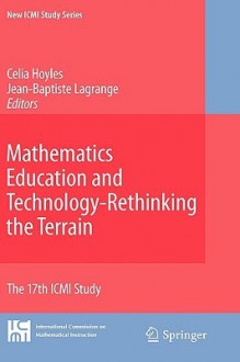 Mathematics Education And Technology Rethinking The Terrain: The 17th Icmi Study (New Icmi Study Series) - Celia Hoyles, Jean-Baptiste Lagrange