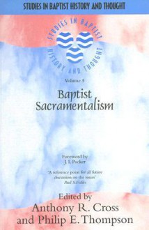 Baptist Sacramentalism - Anthony R. Cross, Phillip E. Thompson