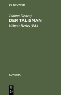 Der Talisman: Posse Mit Gesang in Drei Acten - Johann Nestroy, Helmut Herles