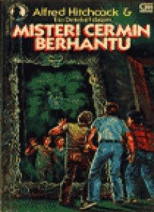 Misteri Cermin Berhantu (Alfred Hitchcock & Trio Detektif, #21) - M.V. Carey, Agus Setiadi