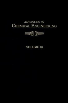 Advances in Chemical Engineering, Volume 18 - James Chim-kong Wei, John L. Anderson, Kenneth B. Bischoff, John H. Seinfeld