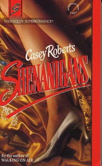 Shenanigans (Harlequin Superromance No. 547) - Casey Roberts