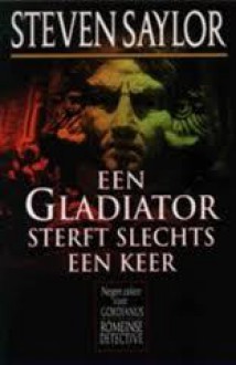 Een gladiator sterft slechts een keer - Steven Saylor, J.J. de Wit