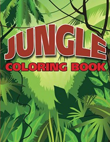 Jungle Coloring Book: Coloring Books for Kids (Art Book Series) - Speedy Publishing LLC