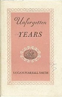 Unforgotten years. - Logan Pearsall. Smith