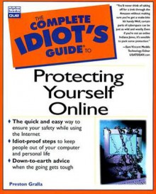 The Complete Idiot's Guide to Protecting Yourself Online - Preston Gralla