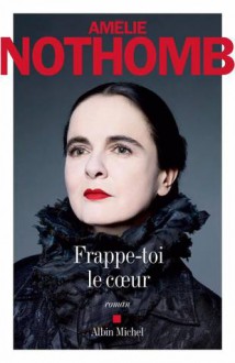 Frappe-toi le coeur - Amélie Nothomb