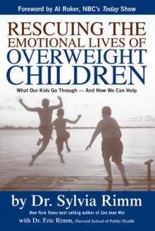 Rescuing the Emotional Lives of Overweight Children: What Our Kids Go Through-And How We Can Help - Sylvia B. Rimm