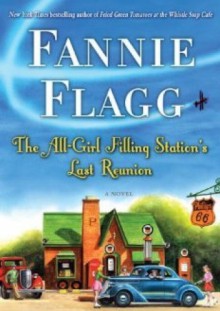 The All-Girl Filling Station's Last Reunion - Fannie Flagg