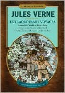 Extraordinary Voyages: Around the World in Eighty Days, Journey to the Center of the Earth, Twenty Thousand Leagues Under the Seas (Library of Wonder) - Jules Verne, William Butcher, Nate Pride