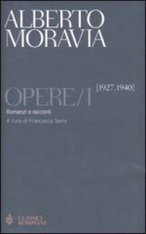 Opere vol. 1: Romanzi e racconti 1927-1940 - Alberto Moravia, F. Serra