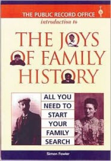 JOYS OF FAMILY HISTORY: All You Need to Start Your Family Search (Introduction to) - Simon Fowler