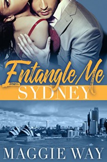 Sydney: A Bad Boy International Romance (Entangle Me Book 1) - Maggie Way