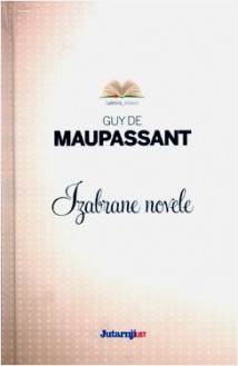 Izabrane novele - Guy de Maupassant, Branimir Donat, Ivo Hergešić, Iso Velikanović