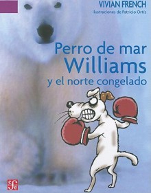 Perro de Mar Williams y el Norte Congelado: Este Es el Cuarto Terrible Cuento del Espectro Espeluznante - Vivian French